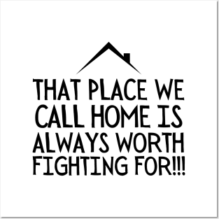 That place we call home is always worth fighting for!! Posters and Art